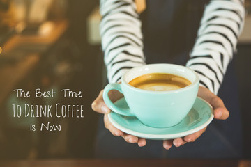 Coffee quote : The best time to drink coffee is now