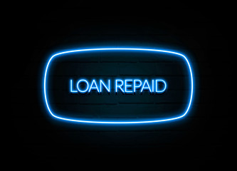 Loan Repaid  - colorful Neon Sign on brickwall