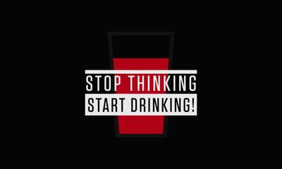 Stop Thinking Start Drinking (Beer Quote Vector Illustration)