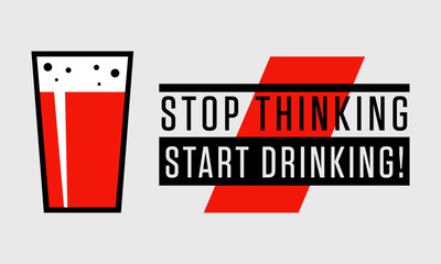 Stop Thinking Start Drinking (Beer Quote Vector Illustration)