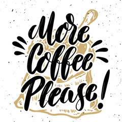 More coffee please. Hand drawn lettering quote on grunge background. Vector illustration