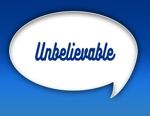 UNBELIEVABLE text on dialogue balloon illustration. Blue background.