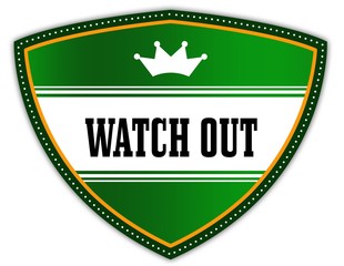 WATCH OUT written on green shield with crown.