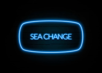 Sea Change  - colorful Neon Sign on brickwall