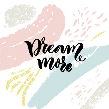 Dream more. Inspirational quote on abstract background with pink and blue strokes. Romantic inscription.