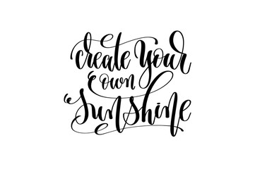 create your own sunshine hand lettering inscription positive quo