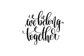 we belong together hand lettering inscription positive quote