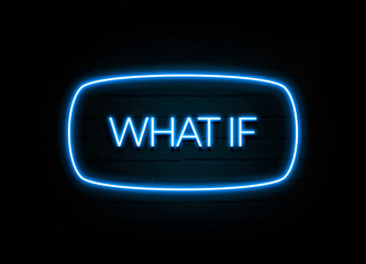 What If  - colorful Neon Sign on brickwall