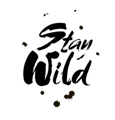 Stay wild hand written lettering for greeting card, tee print, banner, poster. Motivational . Brush texture. Vector
