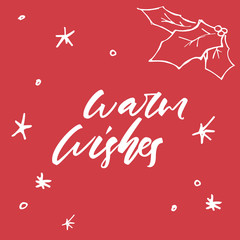 Warm wishes - hand drawn lettering Christmas and New Year holiday calligraphy phrase isolated on the background. Brush ink typography for photo overlays, t-shirt print, poster design.