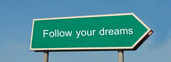 Follow your dreams
