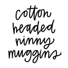 Cotton Headed Ninny Muggins