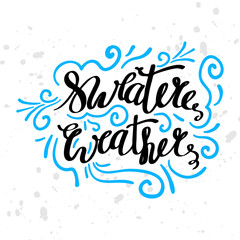 Winter seasonal motivation quotes text. Sweater weather greeting card with brush calligraphy and hand drawn illustrations, holiday vector print. Season life style inspiration lettering.
