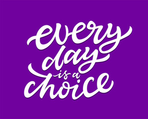 Every Day Is A Choice - vector brush lettering