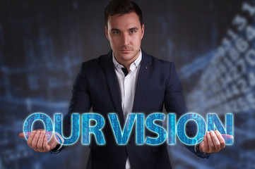 The concept of business, technology, the Internet and the network. Young businessman showing inscription: Our vision