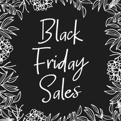 Black friday poster with flowers for shops. Hand drawn postcard with ' Black Friday ' lettering. Black background