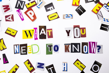 A word writing text showing concept of What You Need to Know question made of different magazine newspaper letter for Business case on the white background with copy space