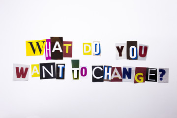 A word writing text showing concept of What Do You Need To Change question made of different magazine newspaper letter for Business case on the white background with copy space
