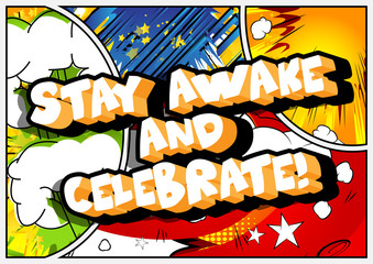 Stay awake and celebrate! Vector illustrated comic book style design. Inspirational, motivational quote.