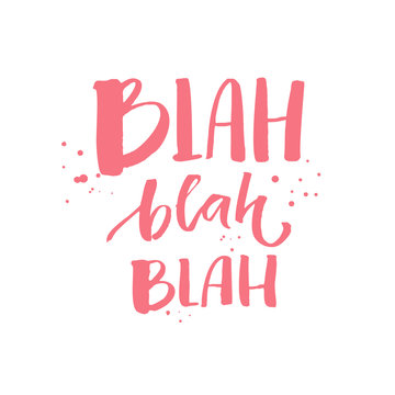 Blah blah blah. Funny inscription for t-shirts and fashion apparel, pink text with ink drops on white background. Print vector design.