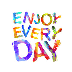 Enjoy every day. Triangular letters