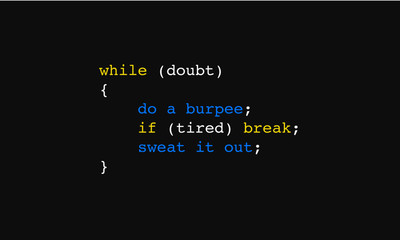'when in doubt, do a burpee'. 'if tired, sweat it out' motivational phrase in 'while' loop coding format. if else coding. computer programming. burpee quote. minimal vector, eps 10