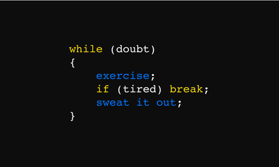'when in doubt, exercise'. 'if tired, sweat it out' motivational phrase in 'while' loop coding format. if else coding. computer programming. exercise quote. minimal vector, eps 10