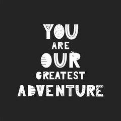 You are our greatest adventure - unique hand drawn nursery poster with handdrawn lettering in scandinavian style.