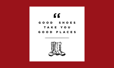 Good shoes take you good places. (Hand Drawn Vector Illustration Quote Poster Design)
