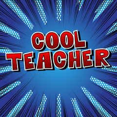 Cool Teacher - Comic book style phrase on abstract background.