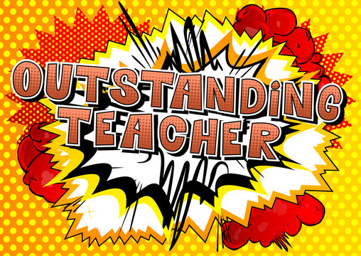 Outstanding Teacher - Comic Book Style Phrase On Abstract Background.