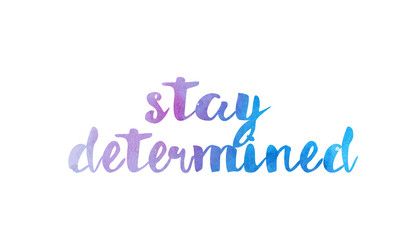 stay determined watercolor hand written text positive quote inspiration typography design