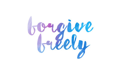 forgive freely watercolor hand written text positive quote inspiration typography design