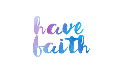 have faith watercolor hand written text positive quote inspiration typography design