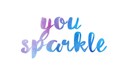 you sparkle watercolor hand written text positive quote inspiration typography design