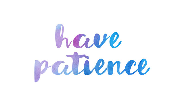 have patience watercolor hand written text positive quote inspiration typography design