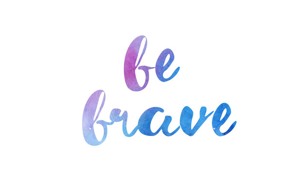 be brave watercolor hand written text positive quote inspiration typography design