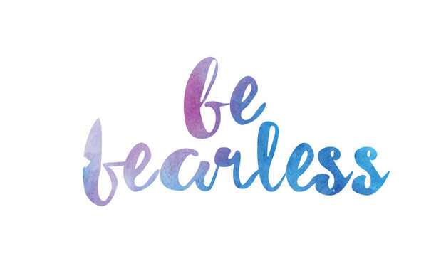 be fearless watercolor hand written text positive quote inspiration typography design