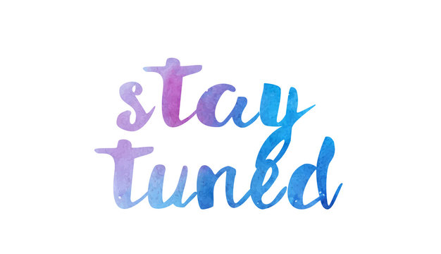 stay tuned watercolor hand written text positive quote inspiration typography design