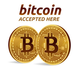 Bitcoin accepted sign emblem. 3D isometric Physical bit coin with text Accepted Here. Cryptocurrency. Golden coins with bitcoin symbol isolated on white background. Vector illustration.
