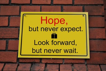 Hope, but never expect