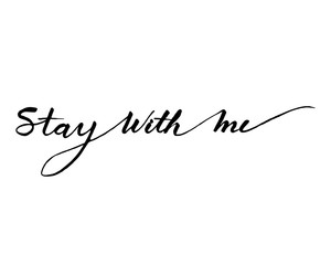 Stay with me word calligraphy design in black and white color
