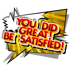 You did great! Be satisfied! Vector illustrated comic book style design. Inspirational, motivational quote.
