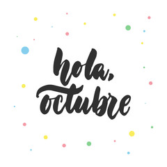 Hola, octubre - hello, October in spanish, hand drawn latin lettering quote with colorful circles isolated on the white background. Fun brush ink inscription for greeting card or poster design. © tumana_net