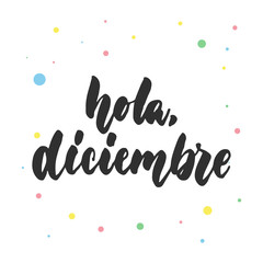 Hola, diciembre - hello, december in spanish, hand drawn latin lettering quote with colorful circles isolated on the white background. Fun brush ink inscription for greeting card or poster design. © tumana_net