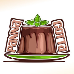 Vector logo for Panna Cotta, illustration of confectionery for patisserie menu, poster with chocolate pannacotta on dish and original font for words panna cotta, pudding with melted chocolate streams.