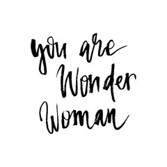 You are wonder woman. Hand drawn lettering. Compliment phrase. Ink illustration.
