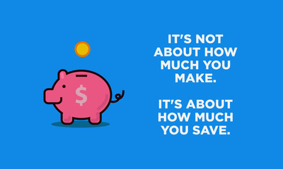 It's not about how much you make It's about how much you save.