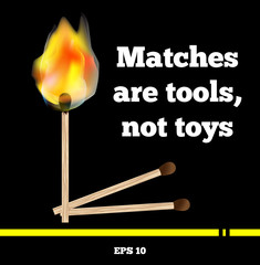 Matchstick burning with flame and smoke on black background. Beautiful bright fire vector format EPS 10. Inscription Matches are tools not toys.