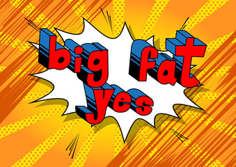 Big Fat Yes - Comic book style word on abstract background.